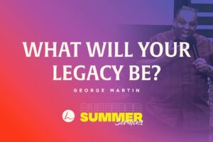 What Will Your Legacy Be?