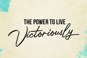 The Power to Live Victoriously